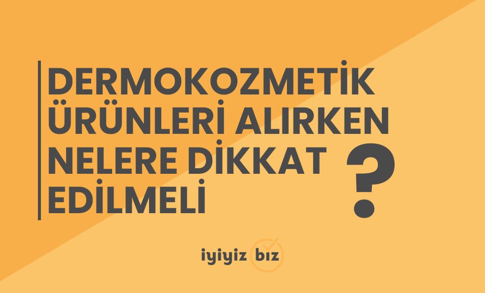 Dermokozmetik Ürünleri Alırken Nelere Dikkat Edilmeli?