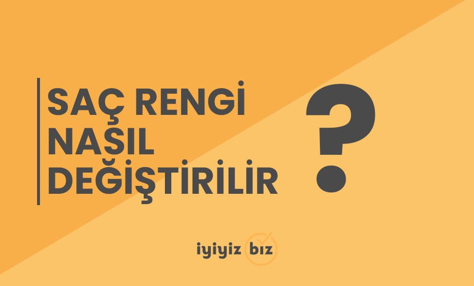 Saç Rengi Nasıl Değiştirilir?