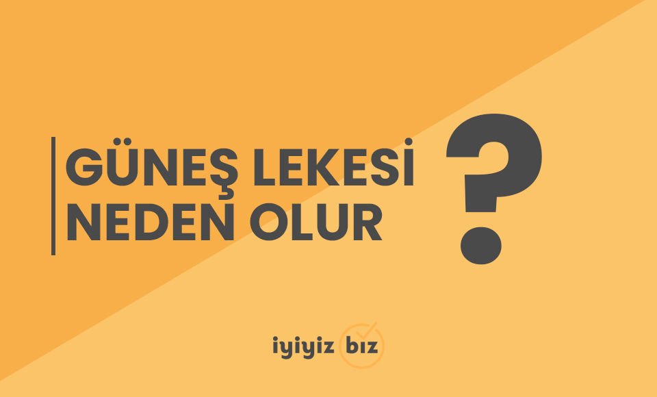 Güneş Lekesi Neden Olur?