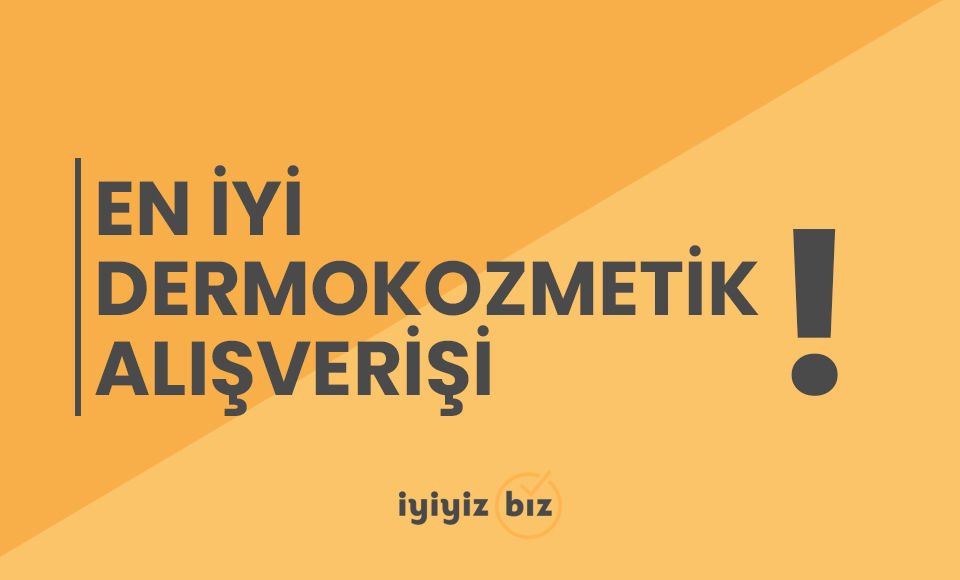 En İyi Dermokozmetik Alışverişi